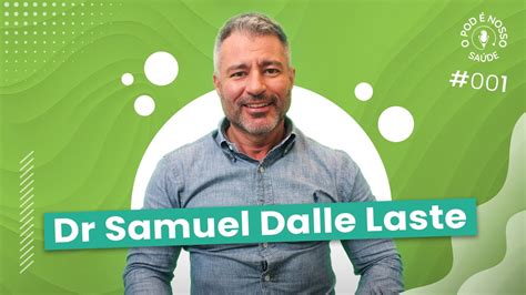 dr samuel dalle consulta valor|DR. SAMUEL DALLE LASTE: MÉDICO QUE ESTÁ .